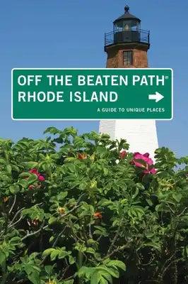 Rhode Island Off the Beaten Path(r): A Guide to Unique Places