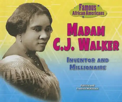 Madam C.J. Walker: Inventor and Millionaire