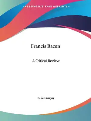Francis Bacon: A Critical Review