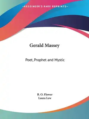 Gerald Massey: Poet, Prophet and Mystic