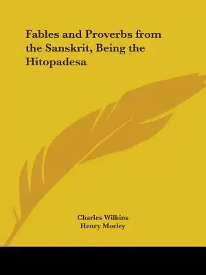 Fables and Proverbs from the Sanskrit, Being the Hitopadesa