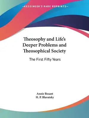 Theosophy and Life's Deeper Problems and Theosophical Society: The First Fifty Years