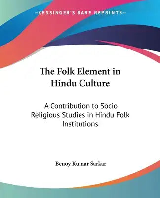 The Folk Element in Hindu Culture: A Contribution to Socio Religious Studies in Hindu Folk Institutions