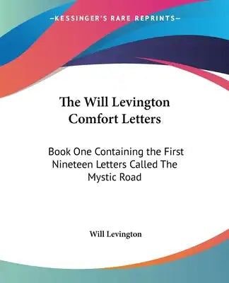 The Will Levington Comfort Letters: Book One Containing the First Nineteen Letters Called The Mystic Road