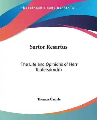 Sartor Resartus: The Life and Opinions of Herr Teufelsdrockh: Heroes and Hero Worship: The Works of Thomas Carlyle