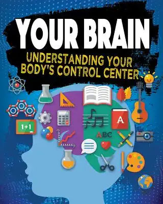 Your Brain: Understanding Your Body's Control Center