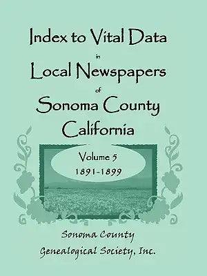 Index to Vital Data in Local Newspapers of Sonoma County, California, Volume 5, 1891-1899