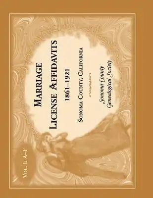 Marriage License Affidavits, 1861-1921, Sonoma County, California: Volume 1