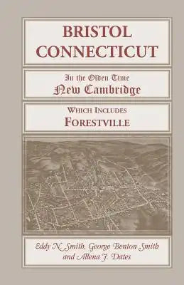 Bristol, Connecticut (in the Olden Time New Cambridge) Which Includes Forestville
