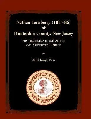 Nathan Terriberry (1815-86) of Hunterdon County, New Jersey: His Descendants, and Allied and Associated Families