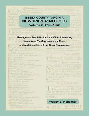 Essex County, Virginia Newspaper Notices, Volume 2, 1736-1952: Marriage and Death Notices and Other Interesting Items from ﻿The Rappahannock Ti
