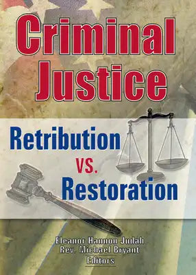 Criminal Justice: Retribution vs. Restoration