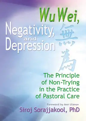Wu Wei, Negativity, and Depression: The Principle of Non-Trying in the Practice of Pastoral Care