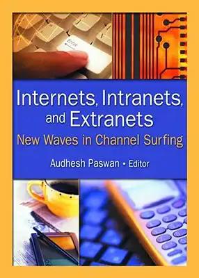 Internets, Intranets, and Extranets: New Waves in Channel Surfing