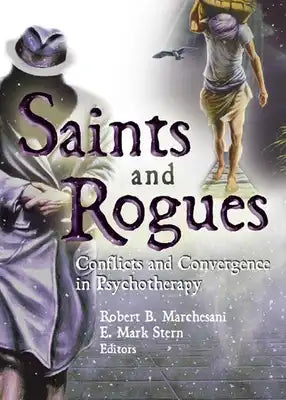 Saints and Rogues: Conflicts and Convergence in Psychotherapy