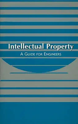Intellectual Property: A Guide for Engineers