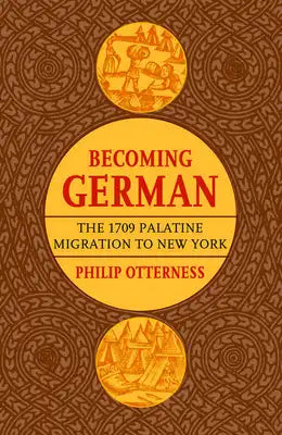 Becoming German: The 1709 Palatine Migration to New York