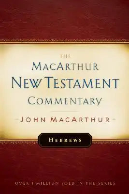 Hebrews MacArthur New Testament Commentary: Volume 27
