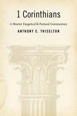 1 Corinthians: A Shorter Exegetical and Pastoral Commentary