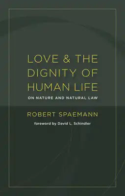 Love and the Dignity of Human Life: On Nature and Natural Law