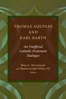 Thomas Aquinas and Karl Barth: An Unofficial Catholic-Protestant Dialogue