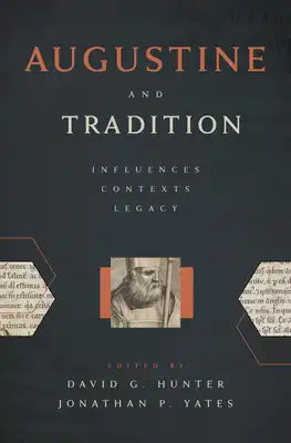 Augustine and Tradition: Influences, Contexts, Legacy