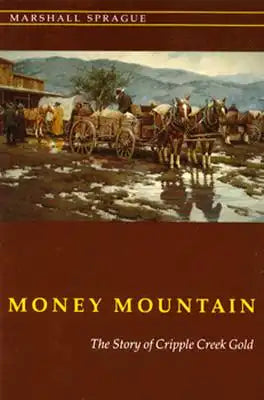 Money Mountain: The Story of Cripple Creek Gold