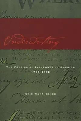 Underwriting: The Poetics of Insurance in America, 1722-1872