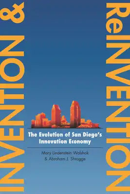 Invention and Reinvention: The Evolution of San Diegoas Innovation Economy