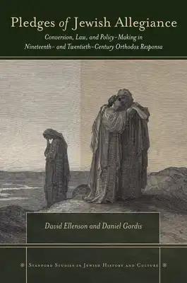 Pledges of Jewish Allegiance: Conversion, Law, and Policymaking in Nineteenth- And Twentieth-Century Orthodox Responsa