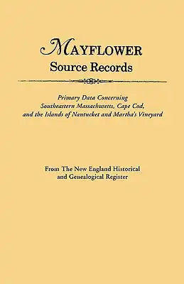 An Mayflower Source Records. from the New England Historical and Genealogical Register. Primary Data Concerning Southeastern Masssachusetts, Cape Cod