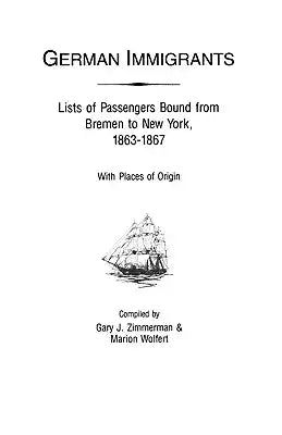 German Immigrants: Lists of Passengers Bound from Bremen to New York, 1863-1867, with Places of Origin