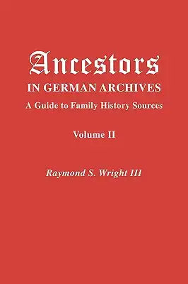 Ancestors in German Archives. Volume II