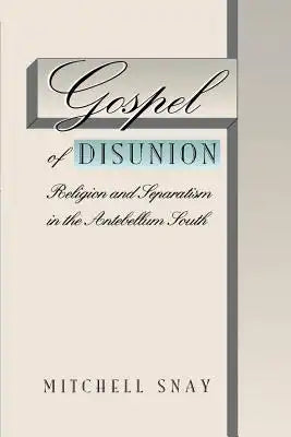 Gospel of Disunion: Religion and Separatism in the Antebellum South