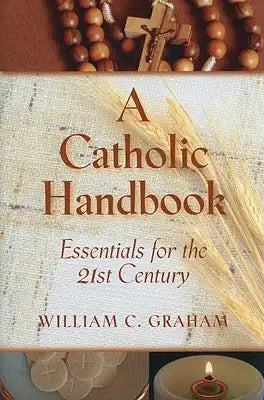 A Catholic Handbook: Essentials for the 21st Century