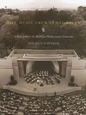 How Music Grew in Brooklyn: A Biography of the Brooklyn Philharmonic Orchestra