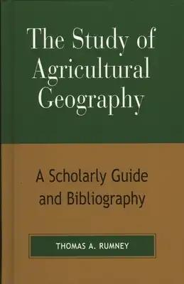 Study of Agricultural Geography: A Scholarly Guide and Bibliography