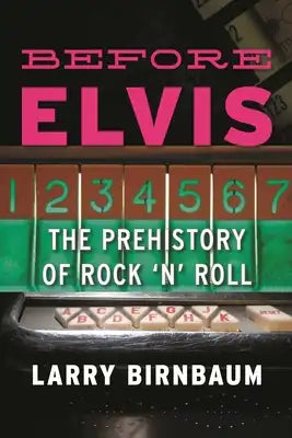 Before Elvis: The Prehistory of Rock 'n' Roll