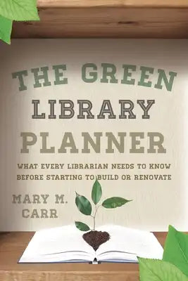 Green Library Planner: What Every Librarian Needs to Know Before Starting to Build or Renovate