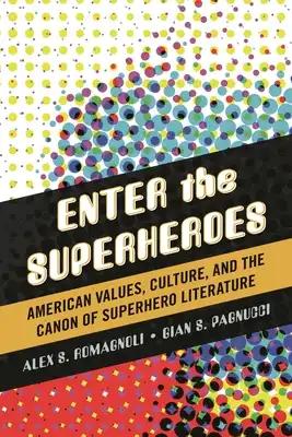 Enter the Superheroes: American Values, Culture, and the Canon of Superhero Literature