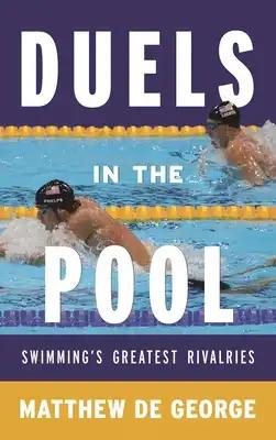 Duels in the Pool: Swimming's Greatest Rivalries