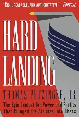Hard Landing: The Epic Contest for Power and Profits That Plunged the Airlines Into Chaos