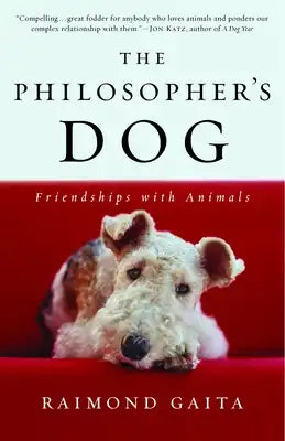 The Philosopher's Dog: The Philosopher's Dog: Friendships with Animals