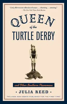 Queen of the Turtle Derby and Other Southern Phenomena: Includes New Essays Published for the First Time