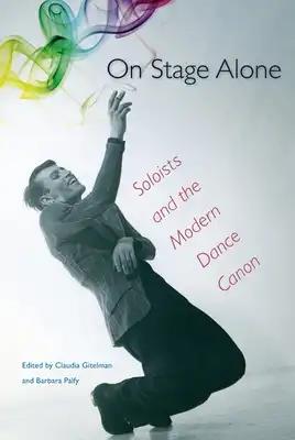 On Stage Alone: Soloists and the Modern Dance Canon