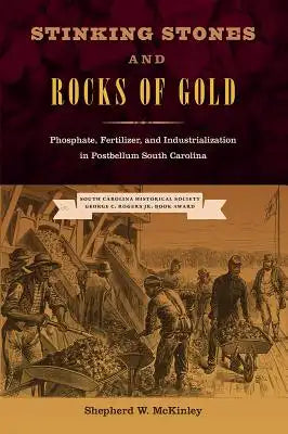 Stinking Stones and Rocks of Gold: Phosphate, Fertilizer, and Industrialization in Postbellum South Carolina