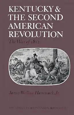 Kentucky and the Second American Revolution: The War of 1812