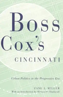 Boss Cox's Cincinnati: Urban Politics in the Progressive Era