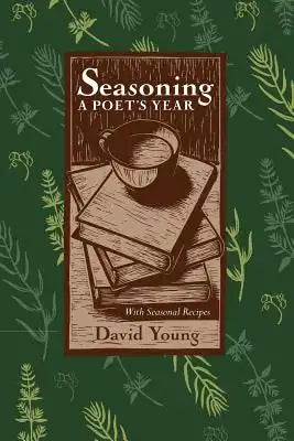 Seasoning: A Poet's Year, with Seasonal Recipes