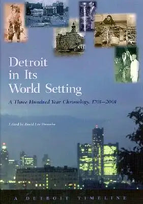 Detroit in Its World Setting: A Three Hundred Year Chronology, 1701-2001